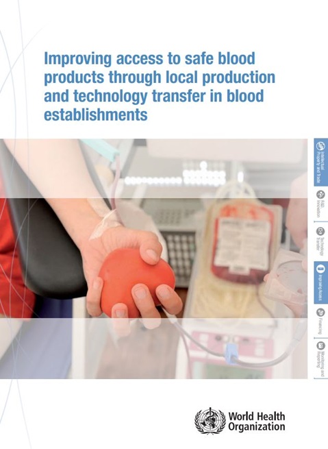 Improving access to safe blood products through local production and technology transfer in blood establishments - 2016