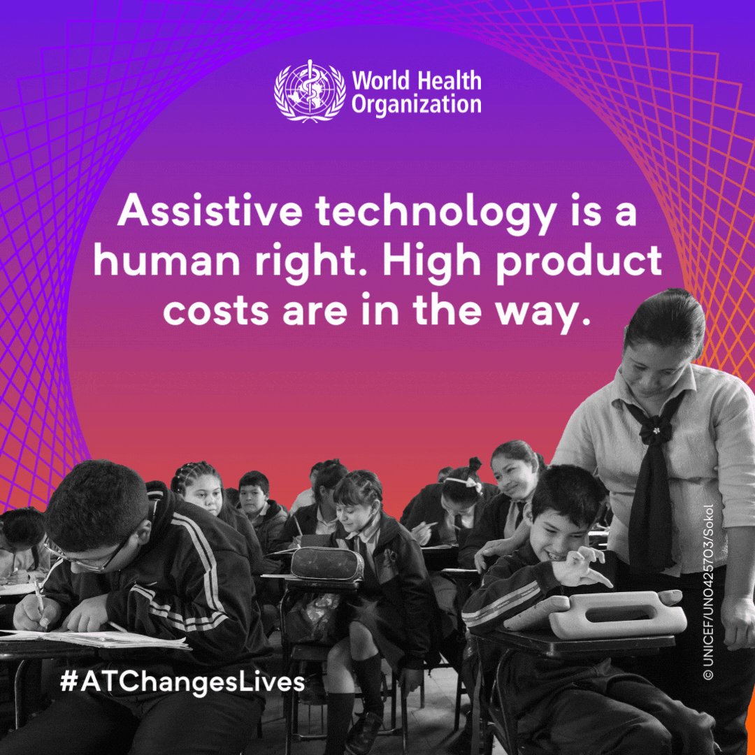 03+Key+message+ Image of a classroom of students working at their desks, a child at the front is working on a tablet with the teacher assisting him. Above the image it says: Assistive technology is a human right. High product costs are in the way.