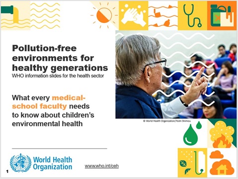 WHO information slides for the health sector: what every medical-school faculty needs to know about children’s environmental health