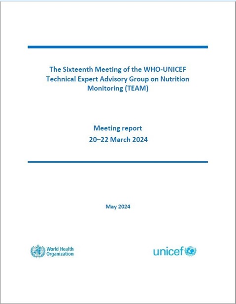 The Sixteenth Meeting of the WHO-UNICEF Technical Expert Advisory group on nutrition Monitoring (TEAM)