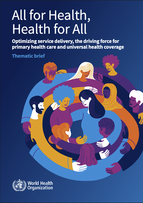 All for Health, Health for All: Optimizing service delivery, the driving force for primary health care and universal health coverage