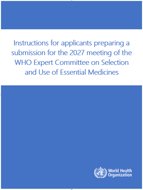 Instructions for applicants preparing a submission for the 2027 meeting of the WHO Expert Committee on Selection and Use of Essential Medicines
