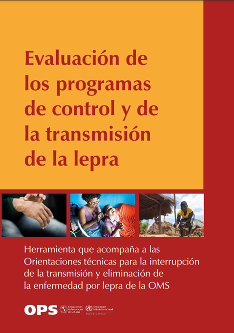Evaluación de los programas de control y de la transmisión de la lepra: Herramienta que acompaña a las 
Orientaciones técnicas para la interrupción 
de la transmisión y eliminación de
la enfermedad por lepra de la OMS