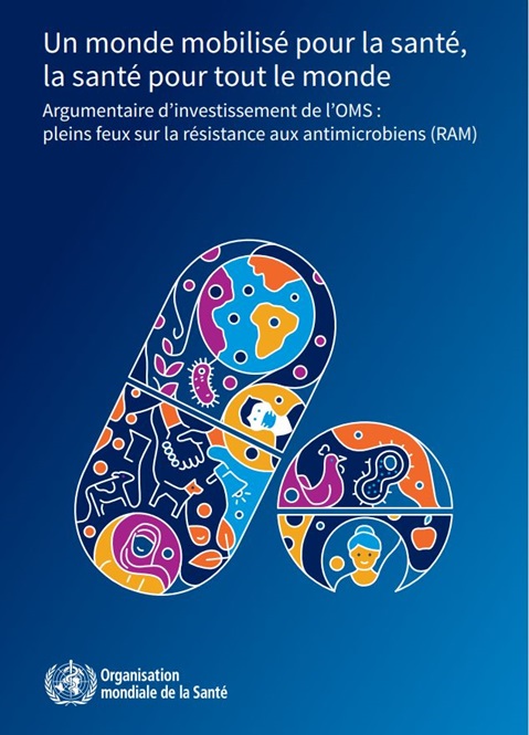 Argumentaire d’investissement de l’OMS :
pleins feux sur la résistance aux antimicrobiens (RAM)