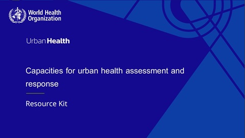 Urban health capacity assessment and response - Resource kit