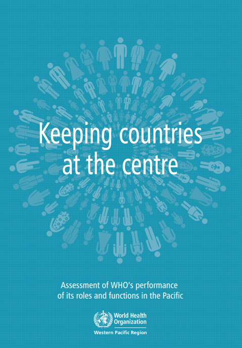 Keeping countries at the centre: assessment of WHO’s performance of its roles and functions in the Pacific (2014)