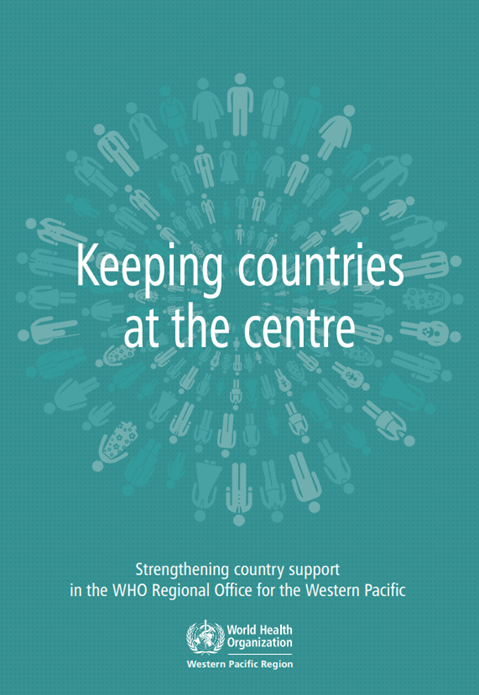 Keeping countries at the centre: strengthening country support in the WHO Regional Office for the Western Pacific (2014)