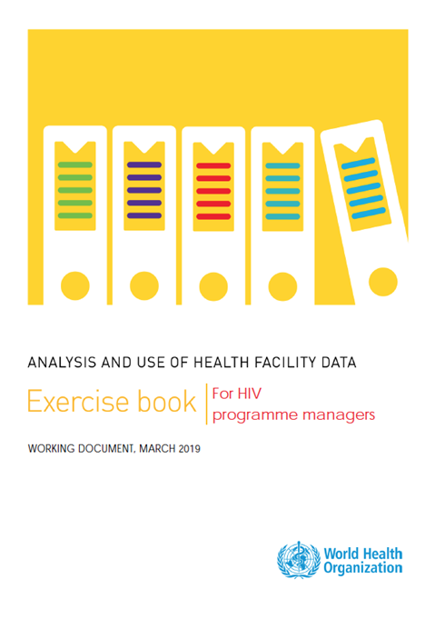 Analysis and use of health facility data: exercise book for HIV programme managers