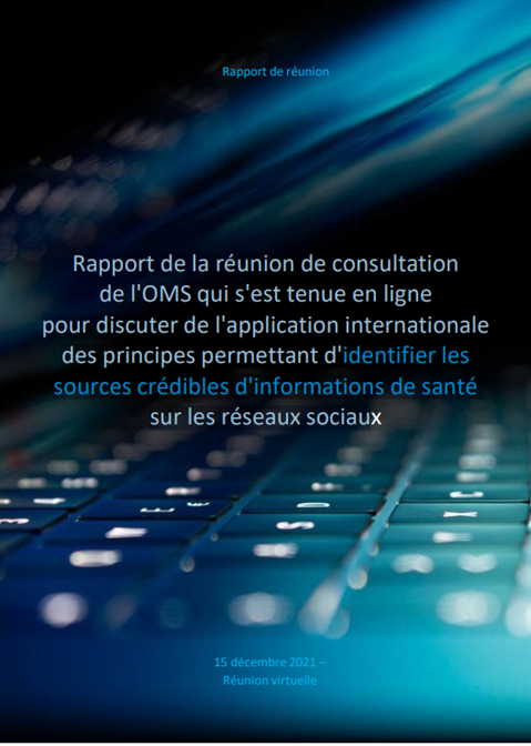 Rapport de la réunion de consultation de l'OMS qui s'est tenue en ligne pour discuter de l'application internationale des principes permettant d'identifier les sources crédibles d'informations de santé sur les réseaux sociau