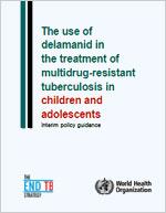 The use of delamanid in the treatment of multidrug-resistant tuberculosis in children and adolescents: Interim policy guidance