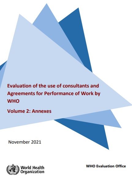 Evaluation of the use of consultants and Agreements for Performance of Work by WHO Volume 2: Annexes