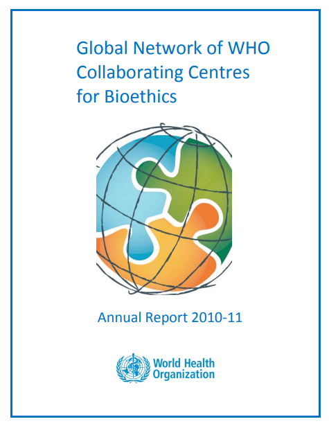 Global Network of WHO Collaborating Centres for Bioethics: Annual Report 2010-11