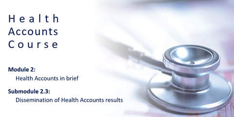 Submodule 2.3: Dissemination of Health Accounts Results