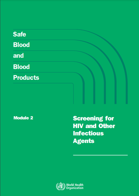 Guidelines and Principles for Safe Blood Transfusion Practice - Module 2: Screening for HIV and Other Infectious Agents