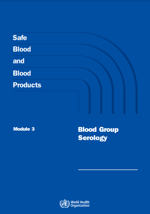Guidelines and Principles for Safe Blood Transfusion Practice - Module 3: Blood Group Serology