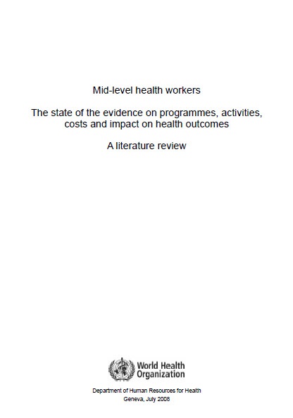 Mid-level health workers: The state of the evidence on programmes, activities,costs and impact on health outcomes