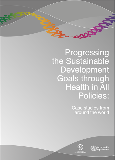 Progressing the Sustainable Development Goals through Health in All Policies
