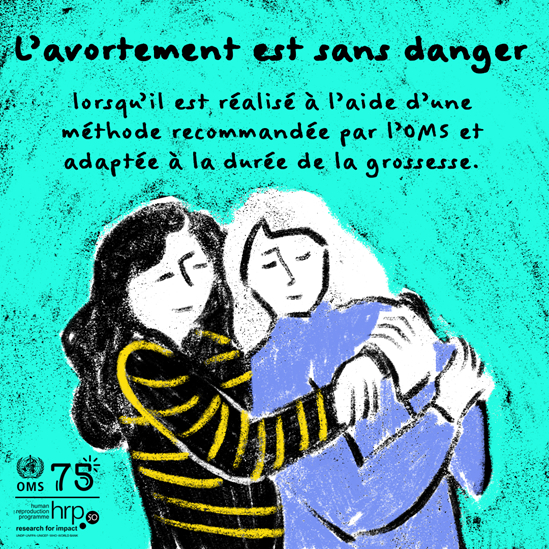 L’avortement est sans danger lorsqu’il est réalisé à l’aide d’une méthode recommandée par l’OMS et adaptée à la durée de la grossesse.