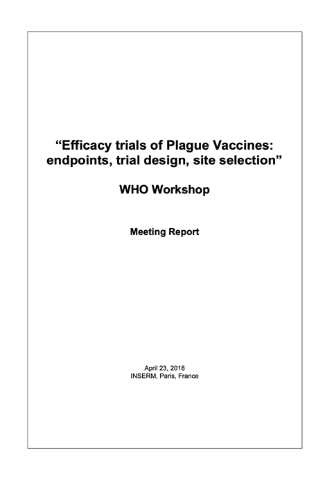 Efficacy trials of Plague Vaccines: endpoints, trial design, site selection WHO Workshop
