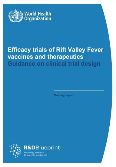 Efficacy trials of Rift Valley Fever
vaccines and therapeutics - Guidance on clinical trial design