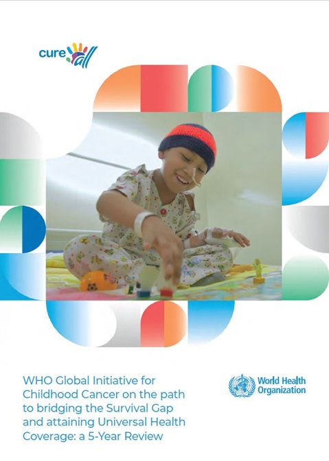 WHO Global Initiative for Childhood Cancer on the path to bridging the Survival Gap and attaining Universal Health Coverage: a 5-Year Review