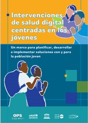 Intervenciones de salud digital centradas en los jóvenes. Un marco para planificar, desarrollar e implementar soluciones con y para la población joven