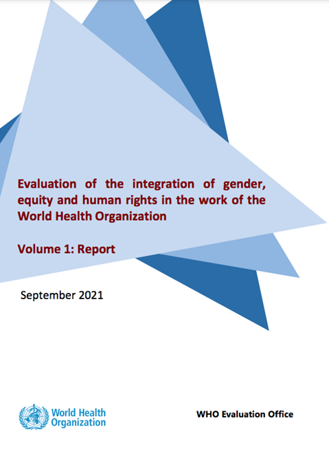 Evaluation of the integration of gender, equity and human rights in the work of the World Health Organization - Volume 1: Report - September 2021