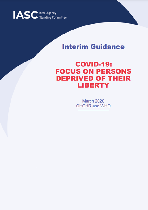 COVID-19: Focus on persons deprived of their liberty (interim guidance jointly developed by IASC / OHCHR / WHO)