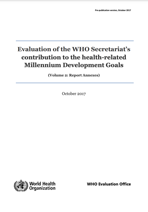 Evaluation of the WHO Secretariat’s contribution to the health-related Millennium Development Goals - Volume 2: Annexes - October 2017