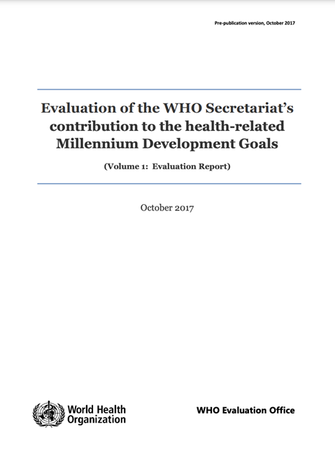 Evaluation of the WHO Secretariat’s contribution to the health-related Millennium Development Goals - Volume 1: Report - October 2017