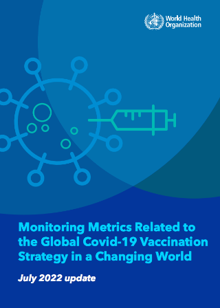 Monitoring Metrics Related to the Global Covid-19 Vaccination Strategy in a Changing World: July 2022 update