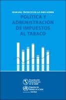 Manual técnico de la OMS sobre política y administración de impuestos al tabaco