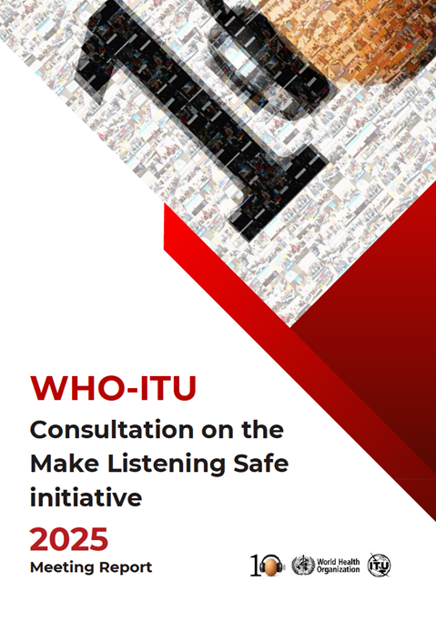 WHO ITU Consultation on make listening safe initiative 2025- Meeting report