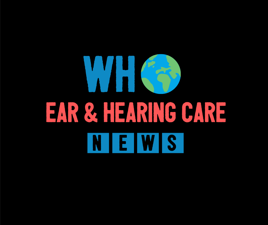 WHO ear and hearing care news