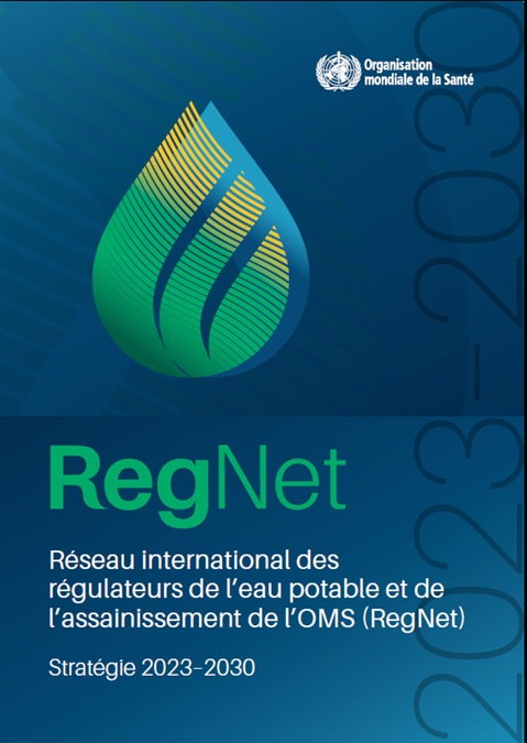 Réseau international des régulateurs de l’eau potable et de l’assainissement de l’OMS (RegNet) : stratégie 2023-2030