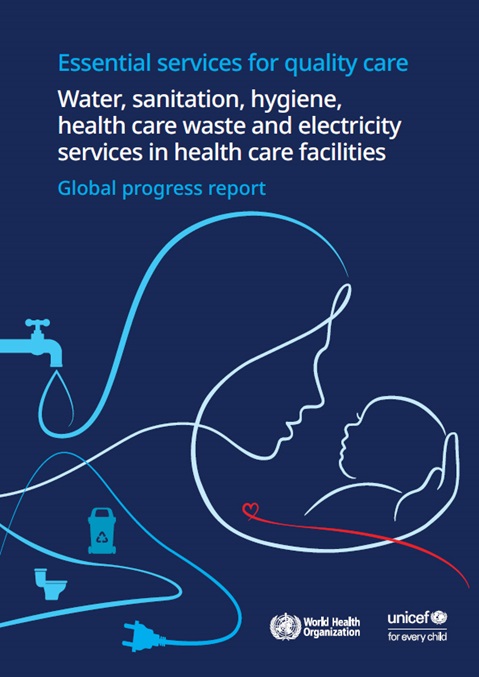 Essential services for quality care: Water, sanitation, hygiene, health care waste and electricity services in health care facilities