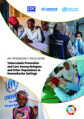Tuberculosis prevention and care among refugees and other populations in humanitarian settings: an interagency field guide (2022) 