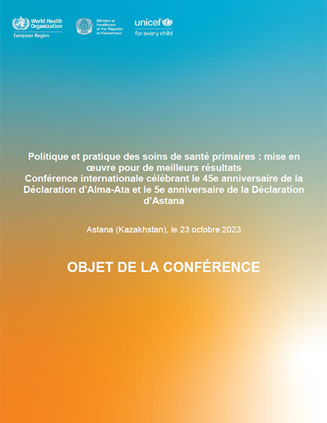 Conférence internationale célébrant le 45e anniversaire de la Déclaration d’Alma-Ata et le 5e anniversaire de la Déclaration d’Astana - Objet de la conférence