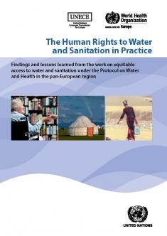 The Human Rights to Water and Sanitation in Practice: Findings and lessons learned from the work on equitable access to water and sanitation under the Protocol on Water and Health in the pan-European region