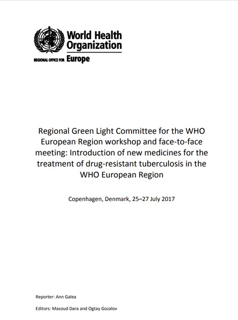Regional Green Light Committee for the WHO European Region workshop and face-to-face meeting: Introduction of new medicines for the treatment of drug-resistant tuberculosis in the WHO European Region Copenhagen, Denmark, 25–27 July 2017