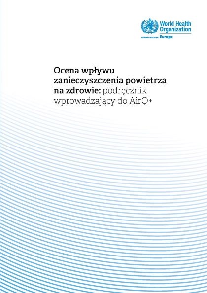 Ocena wpływu zanieczyszczenia powietrza na zdrowie: podręcznik wprowadzający do AirQ+
