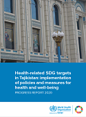 Health-related SDG targets in Tajikistan: implementation of policies and measures for health and well-being. Progress report 2020 (2020)