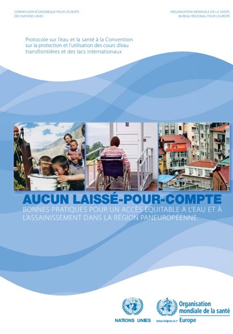 Aucun laissé-pour-compte : Bonnes pratiques pour un accès équitable àl’eau et à l’assainissement dans la région paneuropéenne