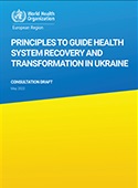 Principles to guide 
health system 
recovery and 
transformation 
in Ukraine