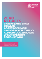 ZERO REGRETS ZWIĘKSZANIE SKALI DZIAŁAŃ ADAPTACYJNYCH I ŁAGODZĄCYCH ZMIANY KLIMATU DLA ZDROWIA W EUROPEJSKIM REGIONIE WHO
