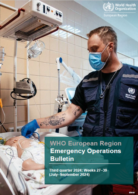 WHO European Region Emergency Operations Bulletin: Third quarter 2024: Weeks 27–39 (July–September 2024)
